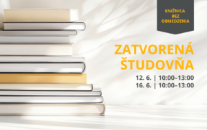12. 6. a 16. 6. 2025 bude študovňa zatvorená od 10:00 do 13:00