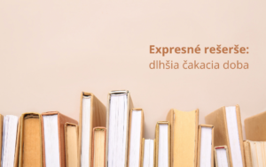 Expresné rešerše: dlhšia čakacia doba